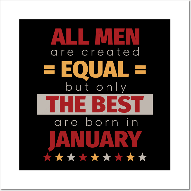 All Men Are Created Equal But Only The Best Are Born In January Wall Art by PaulJus